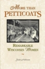 Image for More Than Petticoats: Remarkable Wisconsin Women