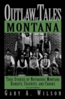 Image for Outlaw Tales of Montana : True Stories of Notorious Montana Bandits, Culprits, and Crooks