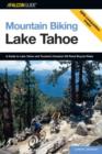 Image for Mountain Biking Lake Tahoe : A Guide To Lake Tahoe And Truckee&#39;s Greatest Off-Road Bicycle Rides