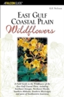 Image for East Gulf Coastal Plain Wildflowers : A Field Guide to the Wildflowers of the East Gulf Coastal Plain, Including Southwest Georgia, Northwest Florida, Southern Alabama, Southern Mississippi, and Parts