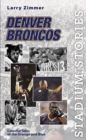 Image for Stadium Stories : Denver Broncos : Colorful Tales of the Orange and Blue
