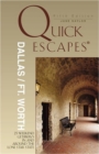 Image for Quick Escapes Dallas Ft. Worth : 33 Weekend Getaways in and Around the Lone Star State