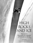 Image for High rocks and ice  : the classic mountain photographs of Bob and Ira Spring