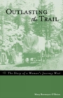 Image for Outlasting the Trail : The Story of a Woman&#39;s Journey West