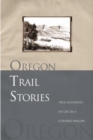 Image for Oregon Trail Stories : True Accounts Of Life In A Covered Wagon