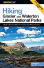 Image for Hiking Glacier and Waterton Lakes National Parks:A Guide to More Than 60 of the Area&#39;s Greatest Hiking Adventures:Hiking Glacier &amp; Waterton Lakes National Parks