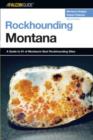 Image for Rockhounding Montana : A Guide to 91 of Montana&#39;s Best Rockhounding Sites