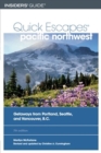 Image for Quick Escapes Pacific Northwest : Getaways from Portland, Seattle, and Vancouver, B.C.