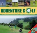 Image for Adventure golf  : from fairways to fun-days, attractions on and off the world&#39;s greatest golf courses