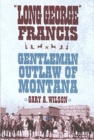 Image for Long George Francis : Gentleman Outlaw of Montana