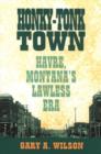 Image for Honky-Tonk Town : Havre, Montana&#39;s Lawless Era