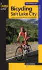 Image for Bicycling Salt Lake City : A Guide To The Area&#39;s Best Mountain And Road Bike Rides