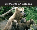 Image for Growing Up Grizzly : The True Story of Baylee and Her Cubs