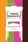 Image for The Cheap Bastard&#39;s Guide to the Good House + Home