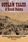 Image for Outlaw Tales of South Dakota : True Stories of the Mount Rushmore State&#39;s Most Infamous Crooks, Culprits, and Cutthroats