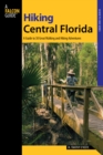 Image for Hiking Central Florida : A Guide To 30 Great Walking And Hiking Adventures