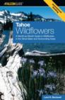 Image for Tahoe Wildflowers : A Month-By-Month Guide To Wildflowers In The Tahoe Basin And Surrounding Areas