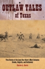 Image for Outlaw Tales of Texas : True Stories of the Lone Star State&#39;s Most Infamous Crooks, Culprits, and Cutthroats