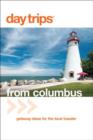 Image for Day Trips (R) from Columbus : Getaway Ideas For The Local Traveler