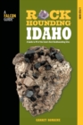 Image for Rockhounding Idaho : A Guide To 99 Of The State&#39;s Best Rockhounding Sites