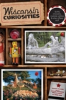 Image for Wisconsin Curiosities : Quirky Characters, Roadside Oddities &amp; Other Offbeat Stuff