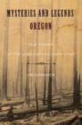 Image for Mysteries and Legends of Oregon : True Stories Of The Unsolved And Unexplained