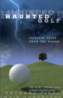 Image for Haunted golf  : spirited tales from the rough