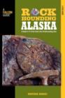 Image for Rockhounding Alaska : A Guide To 75 Of The State&#39;s Best Rockhounding Sites