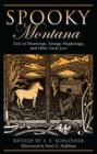Image for Spooky Montana : Tales Of Hauntings, Strange Happenings, And Other Local Lore