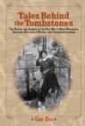 Image for Tales behind the tombstones: the deaths and burials of the Old West&#39;s most nefarious outlaws, notorious women, and celebrated lawmen