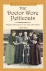 Image for The Doctor Wore Petticoats: Women Physicians of the Old West
