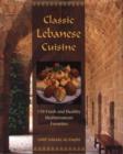 Image for Classic Lebanese Cuisine : 170 Fresh And Healthy Mediterranean Favorites