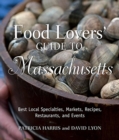 Image for Food Lovers&#39; Guide to Massachusetts : Best Local Specialties, Markets, Recipes, Restaurants, and Events