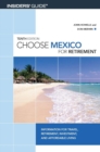 Image for Choose Mexico for Retirement: Information for Travel, Retirement, Investment, and Affordable Living