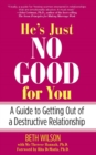 Image for He&#39;s just no good for you: a guide to getting out of a destructive relationship