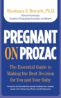 Image for Pregnant on Prozac: the essential guide to making the best decision for you and your baby