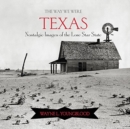 Image for The Way We Were Texas : Nostalgic Images of the Lone Star State
