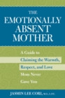 Image for The Emotionally Absent Mother : Claiming the Warmth, Respect, and Love Mom Never Gave You