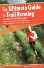 Image for Ultimate Guide to Trail Running : Everything You Need To Know About Equipment * Finding Trails * Nutrition * Hill Strategy * Racing * Avoiding Injury * Training * Weather * Safety