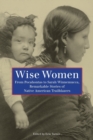 Image for Wise Women : From Pocahontas To Sarah Winnemucca, Remarkable Stories Of Native American Trailblazers