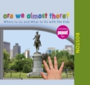 Image for Are We Almost There? Boston: Where to Go and What to Do with the Kids.