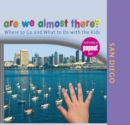 Image for Are We Almost There? San Diego: Where to Go and What to Do With the Kids.