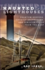Image for Haunted Lighthouses : Phantom Keepers, Ghostly Shipwrecks, And Sinister Calls From The Deep
