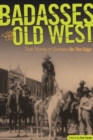 Image for Badasses of the Old West: True Stories of Outlaws on the Edge