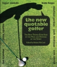 Image for The new quotable golfer: the best things ever said by the pros and duffers of the sport