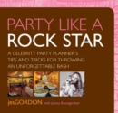 Image for Party like a rock star: a celebrity party planner&#39;s tips and tricks for throwing an unforgettable bash