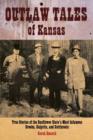 Image for Outlaw Tales of Kansas : True Stories Of The Sunflower State&#39;s Most Infamous Crooks, Culprits, And Cutthroats