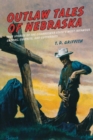 Image for Outlaw Tales of Nebraska : True Stories Of The Cornhusker State&#39;s Most Infamous Crooks, Culprits, And Cutthroats