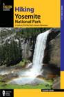 Image for Hiking Yosemite National Park : A Guide To 59 Of The Park&#39;s Greatest Hiking Adventures