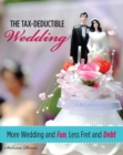 Image for The tax-deductible wedding: more wedding and fun, less fret and debt